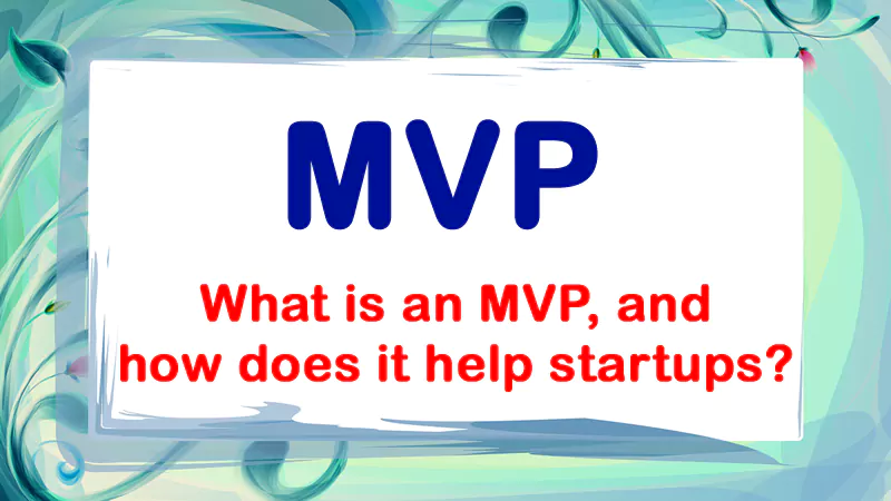 Benefits of using MVP for startups